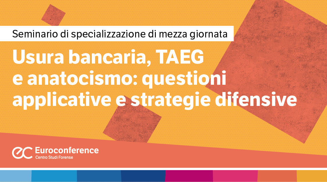Immagine Usura bancaria, TAEG e anatocismo: questioni applicative e strategie difensive | Euroconference
